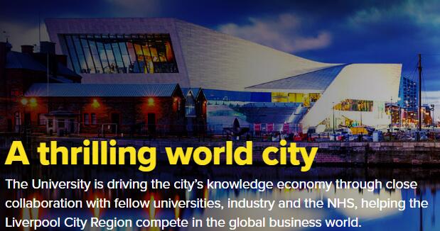 A thrilling world city  The University is driving the citys knowledge economy through close collaboration with fellow universities, industry and the NHS, helping the Liverpool City Region compete in the global business world.